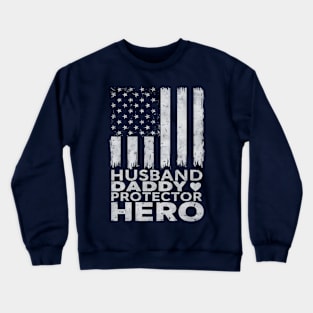 Fathers Day Husband Daddy Protector Hero American Flag 4th of July Crewneck Sweatshirt